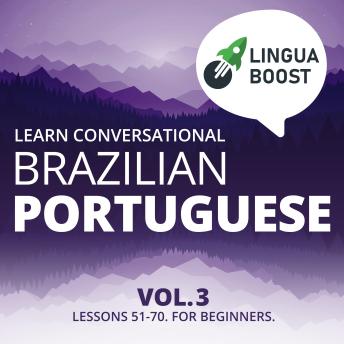 Download Learn Conversational Brazilian Portuguese Vol. 3: Lessons 51-70. For beginners. by Linguaboost