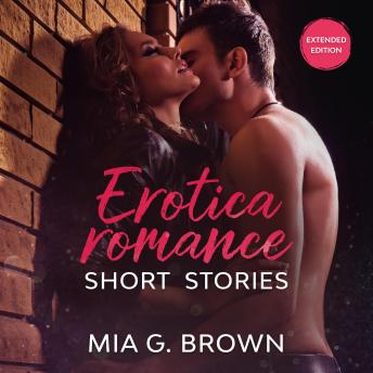 Erotica Romance Short Stories: Erotica Stories, Sex Toys, Approach, Submission, Stepsister, Anal Adventures, and More - Extended Edition