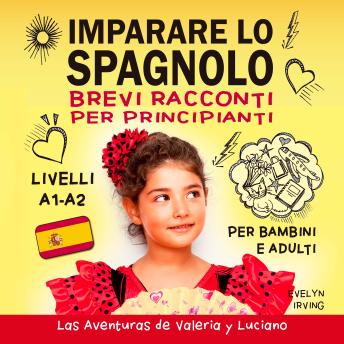 [Italian] - Imparare lo Spagnolo Brevi Racconti per Principianti: 10 Lezioni Facili da Autodidatta per Bambini e Adulti