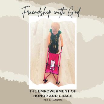 Friendship With God: The Empowerment of Honor and Grace