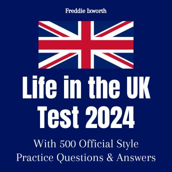 Life in the UK Test 2023: With 500 Official Style Practice Test Questions and Answers –  To Ensure You Pass Quickly and Easily