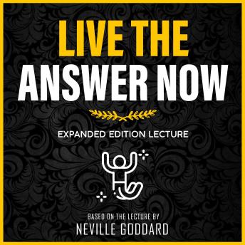 Live The Answer Now: Expanded Edition Lecture
