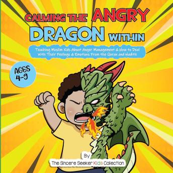 Calming the Angry Dragon Within: Teaching Muslim Kids About Anger Management & How to Deal With Their Feelings & Emotions From the Quran and Hadith