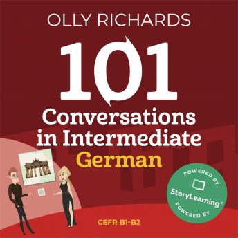 Download 101 Conversations in Intermediate German: Short, Natural Dialogues to Improve Your Spoken German from Home by Olly Richards