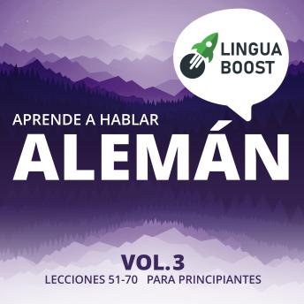 [Spanish] - Aprende a hablar alemán Vol. 3: Lecciones 51-70. Para principiantes.