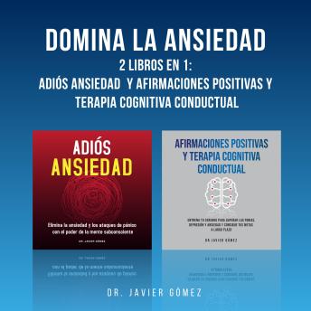[Spanish] - Domina La Ansiedad: 2 Libros En 1: Adiós Ansiedad y Afirmaciones Positivas y Terapia Cognitiva Conductual