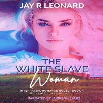 The White Slave Woman: Interracial Romance Novel Book 3 Historical Romance 16 century
