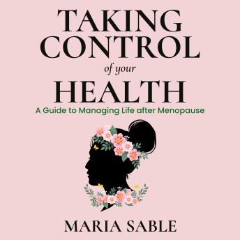 Take Control of Your Health - Menopause: A guide To Managing Life After Menopause