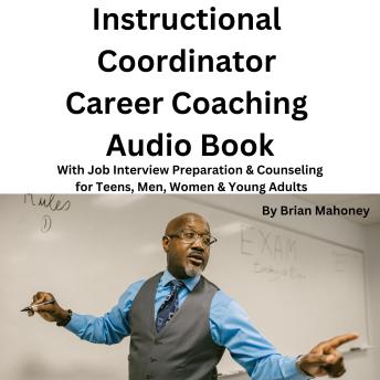 Instructional  Coordinator Career Coaching Audio Book: With Job Interview Preparation & Counseling for Teens, Men, Women & Young Adults