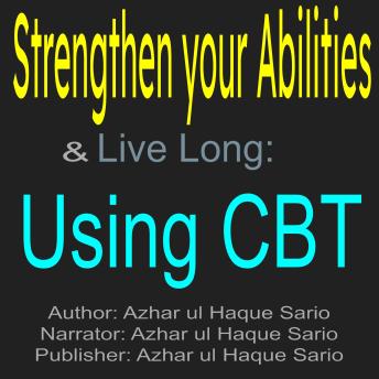 Strengthen Your Abilities & Live Long: Using CBT: Strength through CBT