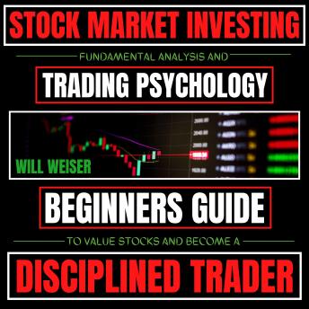 Stock Market Investing: Fundamental Analysis & Trading Psychology: Beginners Guide To Value Stocks & Become A Disciplined Trader