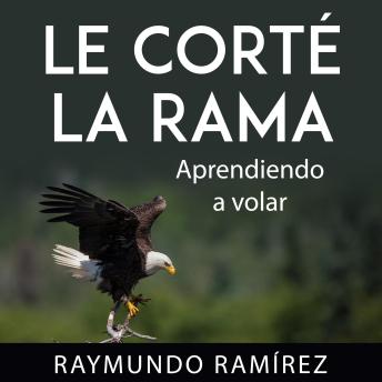 Listen to LE CORTÉ LA RAMA: Aprendiendo a volar by Raymundo Ramírez at  