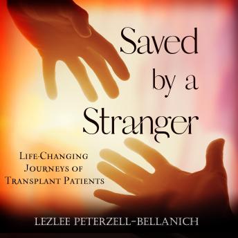 Saved by a Stranger: Life-Changing Journeys of Transplant Patients