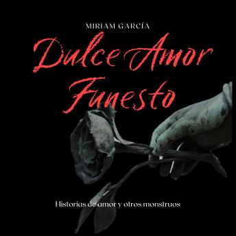 Dulce Amor Funesto: Historias de amor y otros monstruos