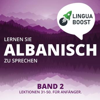 [German] - Lernen Sie Albanisch zu sprechen. Band 2.: Lektionen 31-50. Für Anfänger.