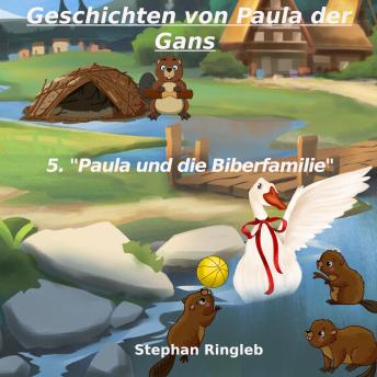 [German] - Geschichten von Paula der Gans: 5. 'Paula und die Biberfamilie'
