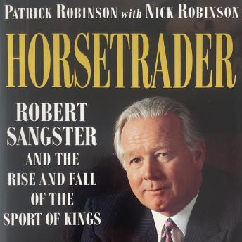 Horsetrader: Robert Sangster and the Rise and Fall of the Sport of Kings