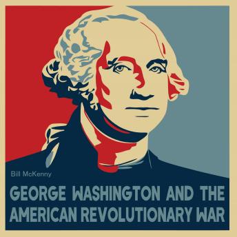 Download George Washington And The American Revolutionary War by Bill Mckenny