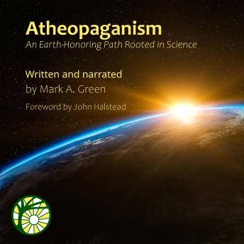 Download Atheopaganism: An Earth-Honoring Path Rooted in Science by Mark A. Green