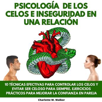 [Spanish] - PSICOLOGÍA DE LOS CELOS E INSEGURIDAD EN UNA RELACIÓN: 10 TÉCNICAS EFECTIVAS PARA CONTROLAR LOS CELOS Y EVITAR SER CELOSO PARA SIEMPRE. EJERCICIOS PRÁCTICOS PARA MEJORAR LA CONFIANZA EN PAREJA