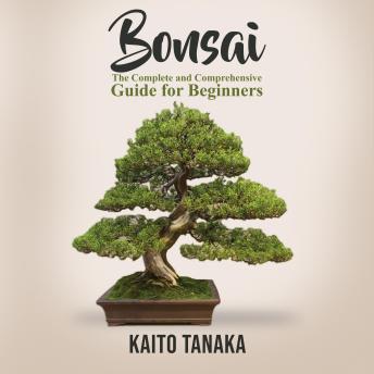 Download Bonsai: The Complete and Comprehensive Guide for Beginners by Kaito Tanaka