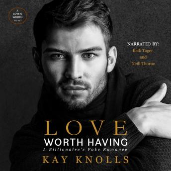 Love Worth Having: A Billionaire's Fake Romance