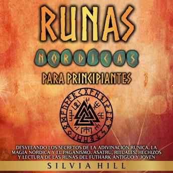 [Spanish] - Runas nórdicas para principiantes: Desvelando los secretos de la adivinación rúnica, la magia nórdica y el paganismo, Ásatrú, rituales, hechizos y lectura de las runas del Futhark antiguo y joven