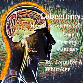 Lobectomy: How It Saved My Life: Volume I: Testing Journey