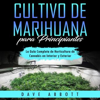 [Spanish] - Cultivo de Marihuana para Principiantes: La Guía Completa de Horticultura de Cannabis en Interior y Exterior
