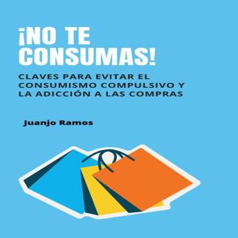 [Spanish] - ¡No te consumas! Cómo evitar el consumismo compulsivo y la adicción a las compras