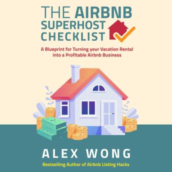 Download Airbnb Superhost Checklist: A Blueprint for Turning Your Vacation Rental into a Profitable Airbnb Business by Alex Wong