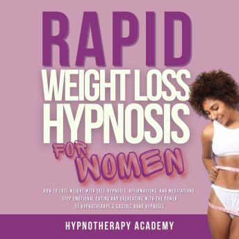 Rapid Weight Loss Hypnosis for Women: How To Lose Weight With Self-Hypnosis, Affirmations, and Meditations. Stop Emotional Eating and Overeating with The Power of Hypnotherapy & Gastric Band Hypnosis