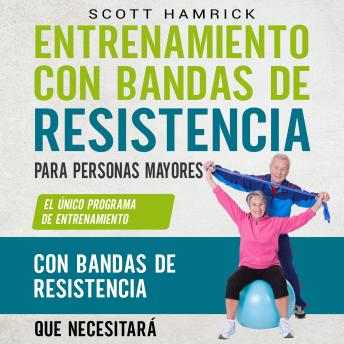 [Spanish] - Entrenamiento con bandas de resistencia para personas mayores: El único programa de entrenamiento con bandas de resistencia que necesitará