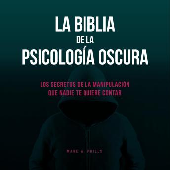 [Spanish] - La Biblia De La Psicología Oscura: Los Secretos De La Manipulación Que Nadie Te Quiere Contar
