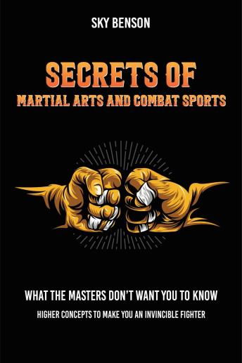 Secrets of Martial Arts and Combat Sports: What the Masters Don’t want you to know