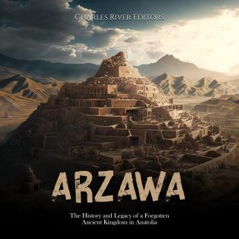Arzawa: The History and Legacy of a Forgotten Ancient Kingdom in Anatolia