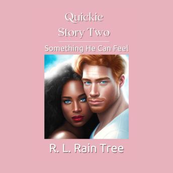 Quickie Story Two: Something He Can Feel