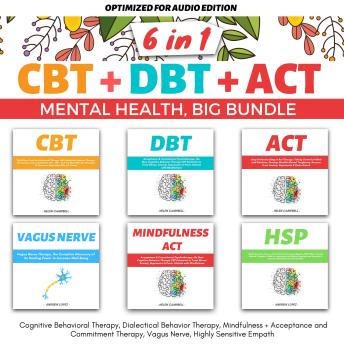 CBT+DBT+ACT | MENTAL HEALTH | BIG BUNDLE 6 IN 1: Unlock Your Full Potential: Mastering CBT, DBT, and ACT for Total Mental Health Transformation!