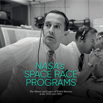 NASA’s Space Race Programs: The History and Legacy of NASA Missions in the 1950s and 1960s