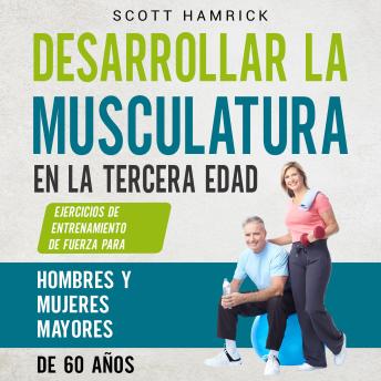 [Spanish] - Desarrollar la musculatura en la tercera edad: Ejercicios de entrenamiento de fuerza para hombres y mujeres mayores de 60 años