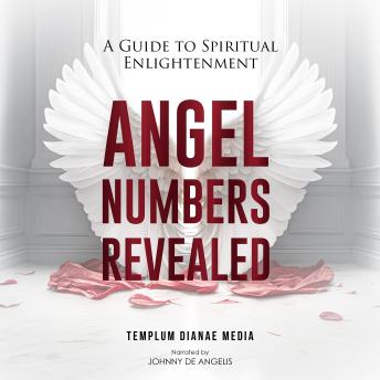 Download Angel Numbers Revealed: A Guide to Spiritual Enlightenment by Templum Dianae Media