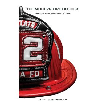 The Modern Fire Officer: Communicate, Motivate, & Lead