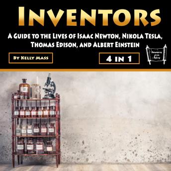 Inventors: A Guide to the Lives of Isaac Newton, Nikola Tesla, Thomas Edison, and Albert Einstein