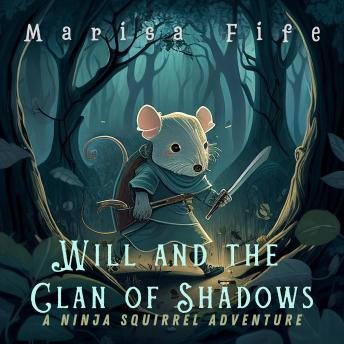 Will and the Clan of Shadows: A Ninja Squirrel Adventure