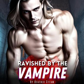 Ravished by the Vampire: Spicy Paranormal Monster Smutt Erotic Short Story