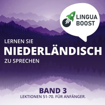 [German] - Lernen Sie Niederländisch zu sprechen. Band 3.: Lektionen 51-70. Für Anfänger.