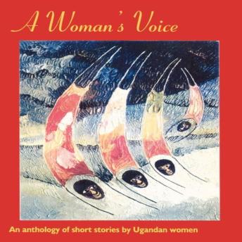 Woman's Voice: An Anthology of short stories by Ugandan Women