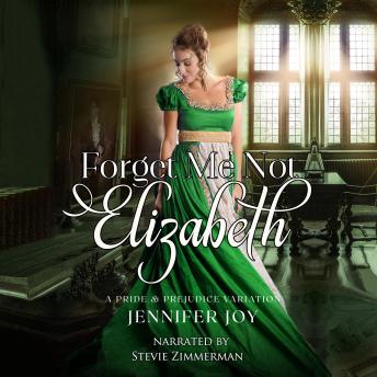 Forget Me Not, Elizabeth: A Pride & Prejudice Variation