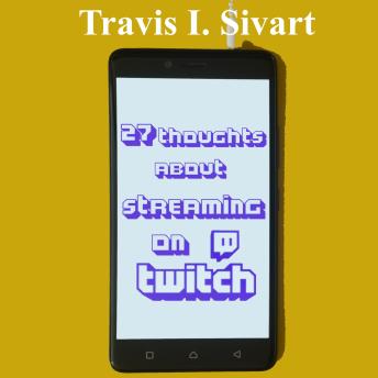 27 Thoughts About Streaming on Twitch