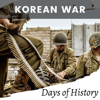 Korean War: A Short Overview of Origins, Tactics, and Outcomes of a War That Shaped History